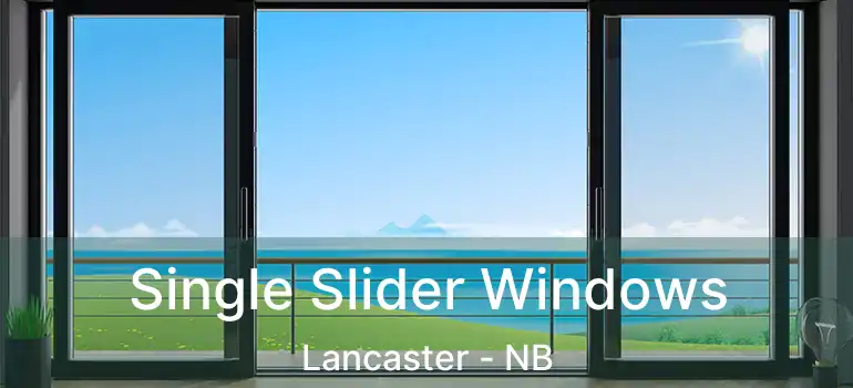  Single Slider Windows Lancaster - NB