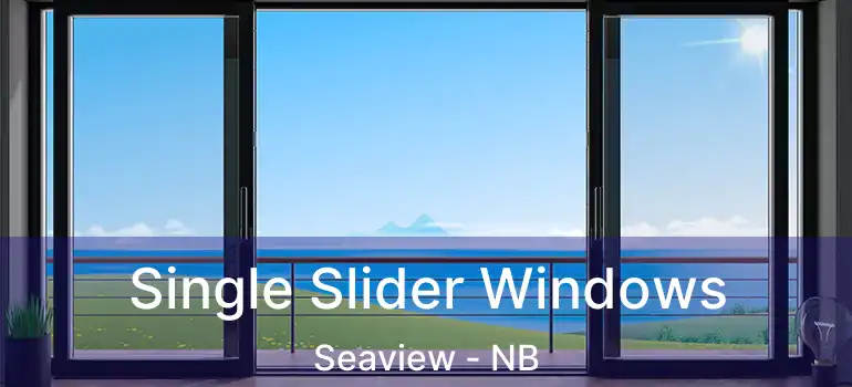  Single Slider Windows Seaview - NB