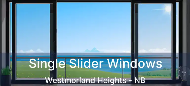  Single Slider Windows Westmorland Heights - NB
