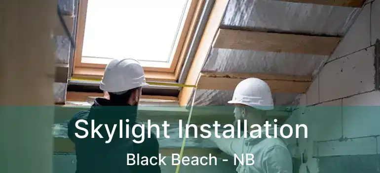 Skylight Installation Black Beach - NB