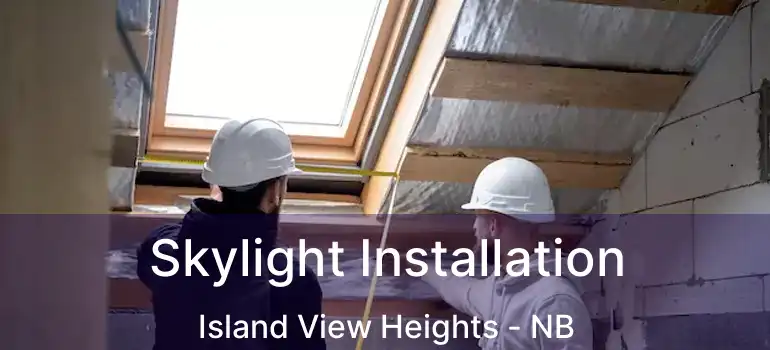  Skylight Installation Island View Heights - NB