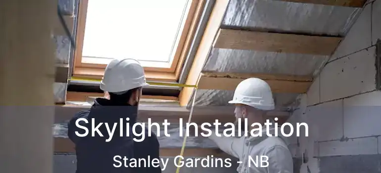  Skylight Installation Stanley Gardins - NB