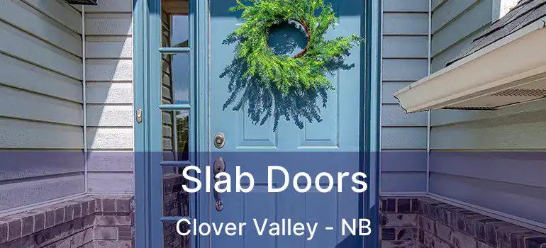  Slab Doors Clover Valley - NB