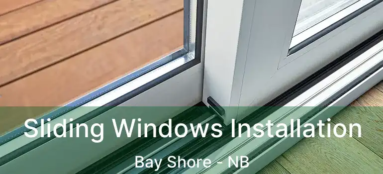  Sliding Windows Installation Bay Shore - NB