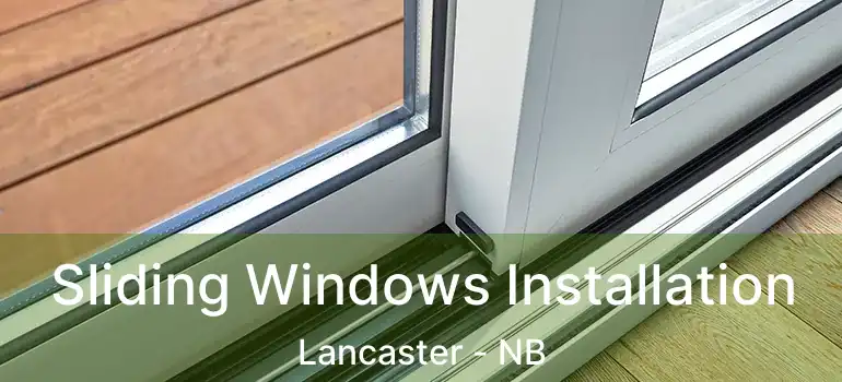  Sliding Windows Installation Lancaster - NB