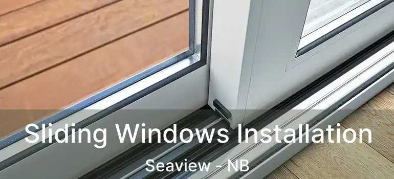  Sliding Windows Installation Seaview - NB