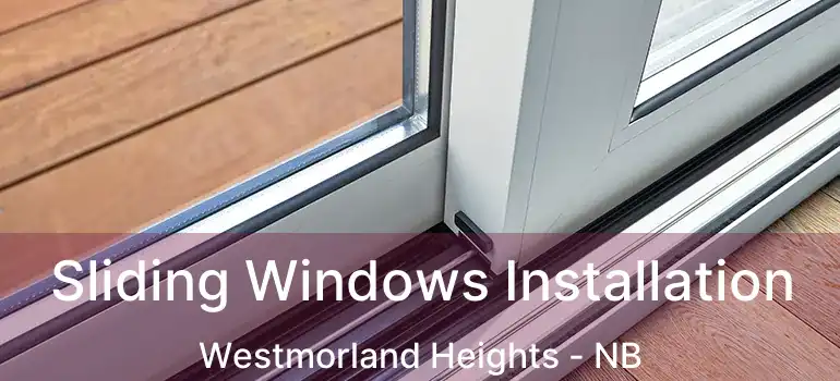  Sliding Windows Installation Westmorland Heights - NB