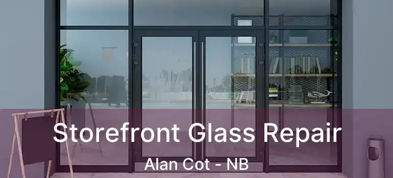  Storefront Glass Repair Alan Cot - NB