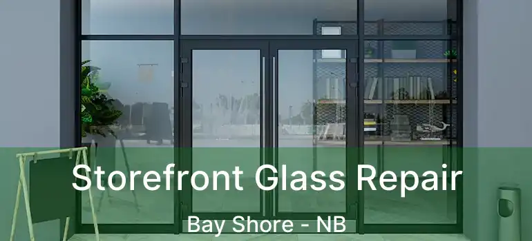  Storefront Glass Repair Bay Shore - NB