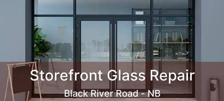  Storefront Glass Repair Black River Road - NB