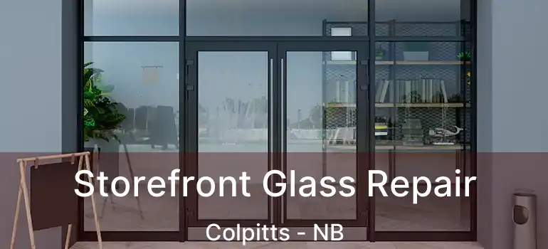  Storefront Glass Repair Colpitts - NB