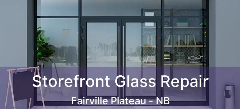  Storefront Glass Repair Fairville Plateau - NB