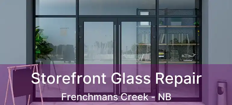  Storefront Glass Repair Frenchmans Creek - NB
