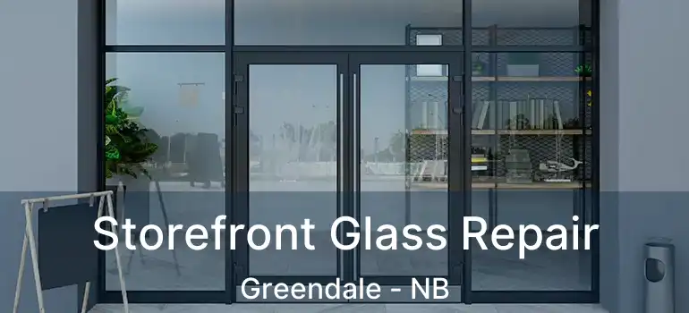  Storefront Glass Repair Greendale - NB