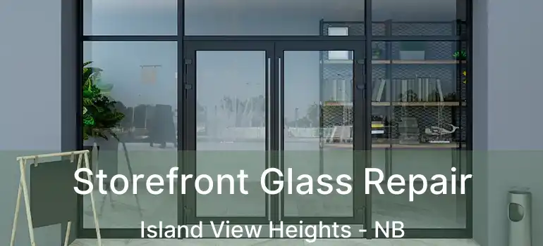  Storefront Glass Repair Island View Heights - NB