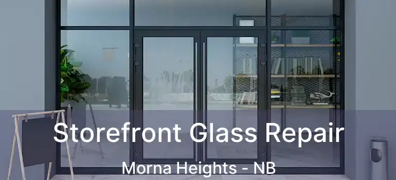  Storefront Glass Repair Morna Heights - NB