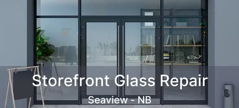  Storefront Glass Repair Seaview - NB