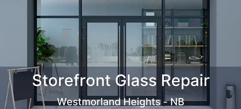  Storefront Glass Repair Westmorland Heights - NB