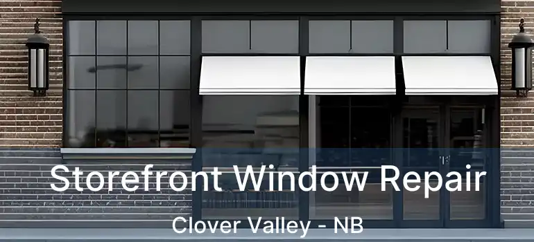  Storefront Window Repair Clover Valley - NB
