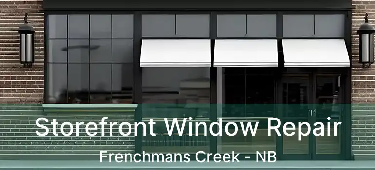  Storefront Window Repair Frenchmans Creek - NB