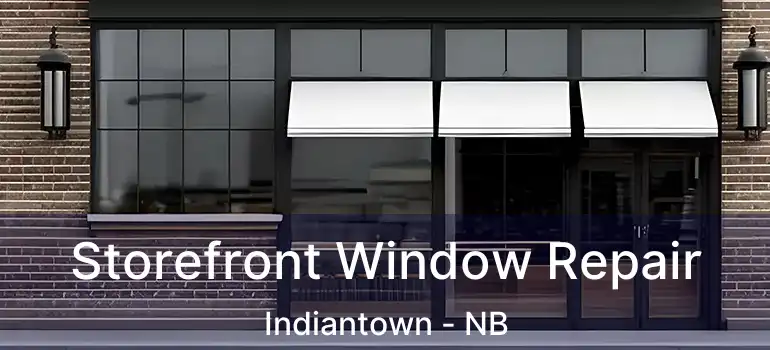  Storefront Window Repair Indiantown - NB
