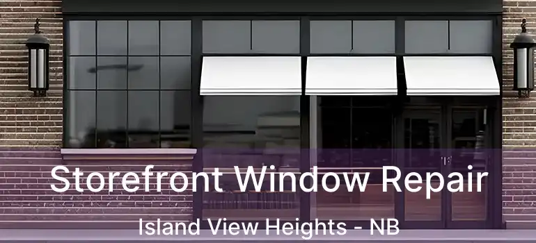  Storefront Window Repair Island View Heights - NB