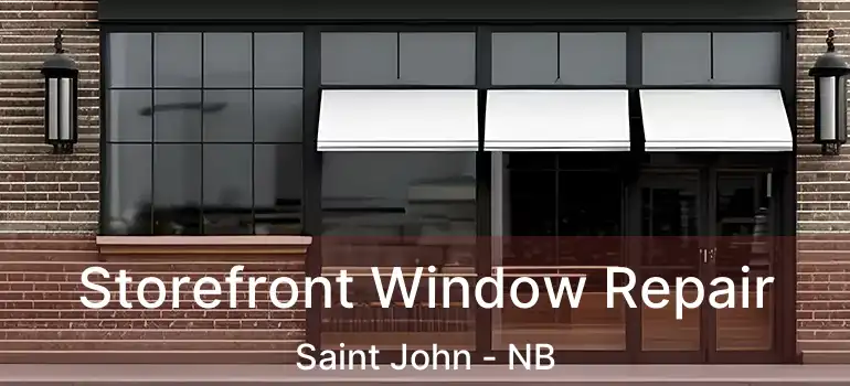  Storefront Window Repair Saint John - NB