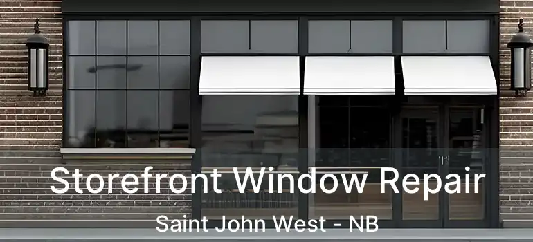  Storefront Window Repair Saint John West - NB
