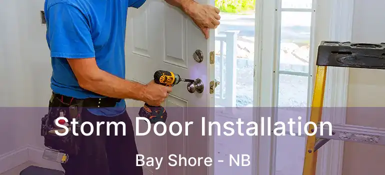  Storm Door Installation Bay Shore - NB