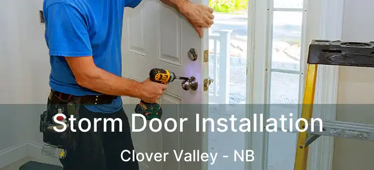  Storm Door Installation Clover Valley - NB