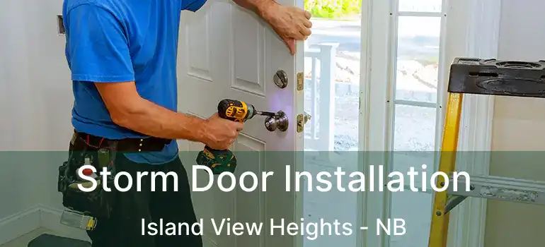  Storm Door Installation Island View Heights - NB