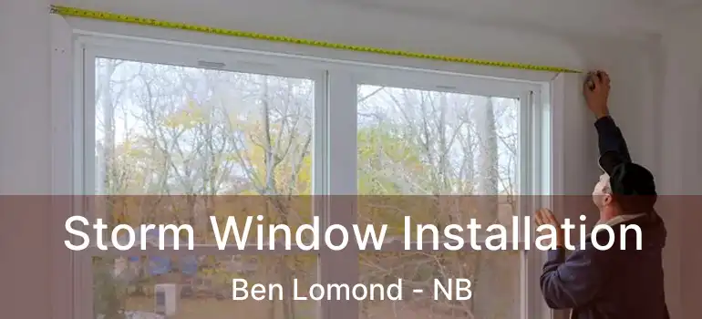  Storm Window Installation Ben Lomond - NB