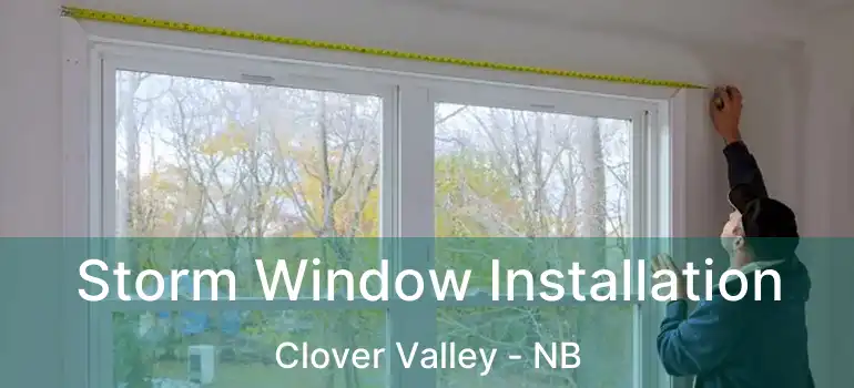  Storm Window Installation Clover Valley - NB