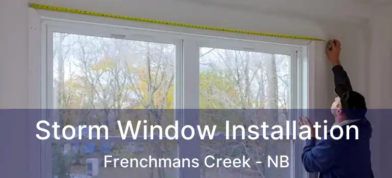  Storm Window Installation Frenchmans Creek - NB