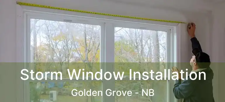 Storm Window Installation Golden Grove - NB