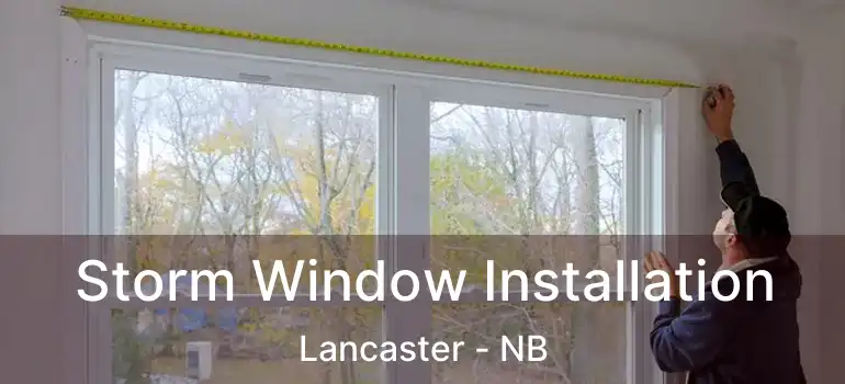  Storm Window Installation Lancaster - NB
