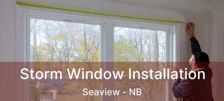  Storm Window Installation Seaview - NB
