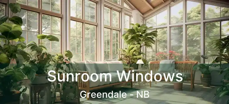  Sunroom Windows Greendale - NB