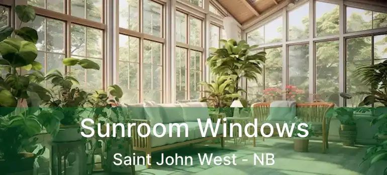  Sunroom Windows Saint John West - NB