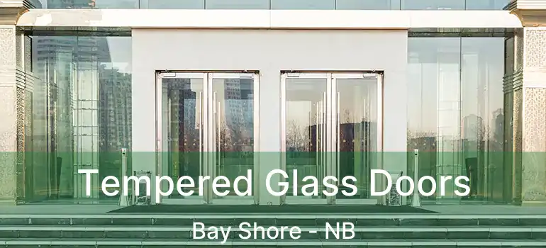  Tempered Glass Doors Bay Shore - NB