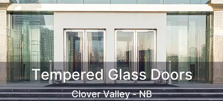  Tempered Glass Doors Clover Valley - NB