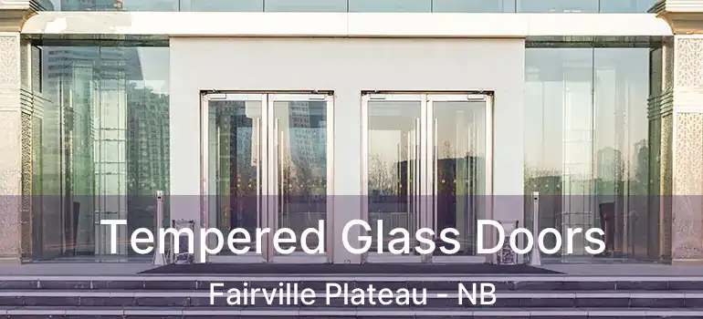  Tempered Glass Doors Fairville Plateau - NB