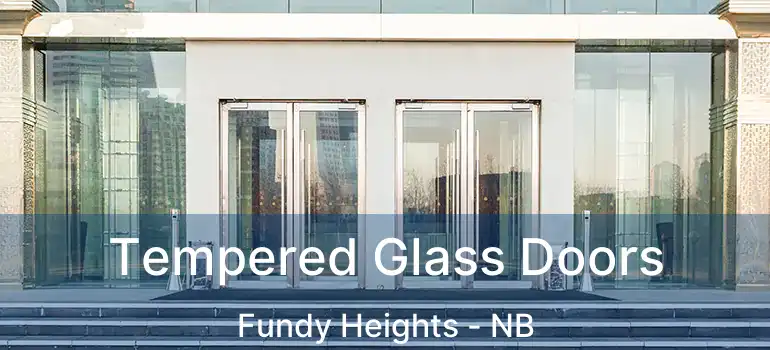  Tempered Glass Doors Fundy Heights - NB