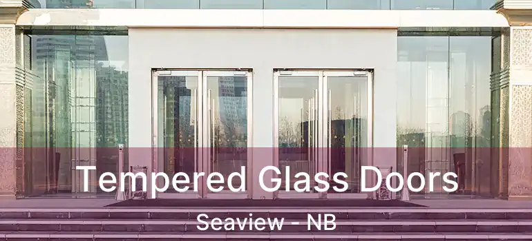  Tempered Glass Doors Seaview - NB