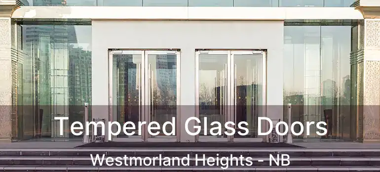  Tempered Glass Doors Westmorland Heights - NB