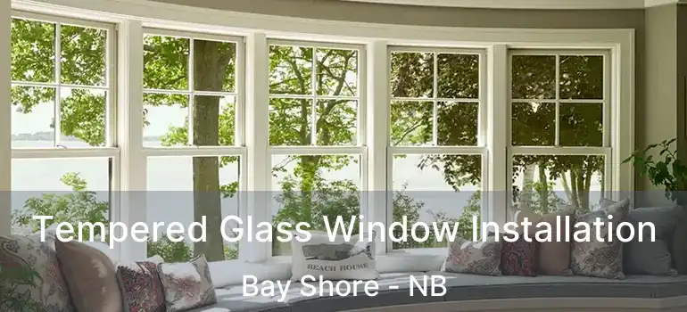  Tempered Glass Window Installation Bay Shore - NB