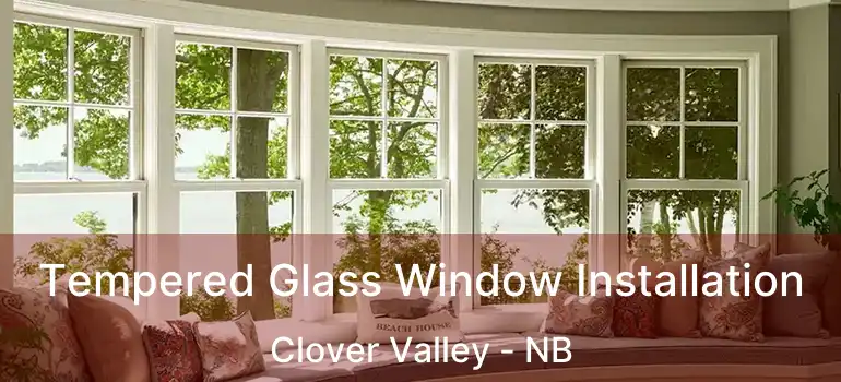  Tempered Glass Window Installation Clover Valley - NB