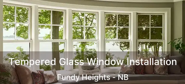  Tempered Glass Window Installation Fundy Heights - NB