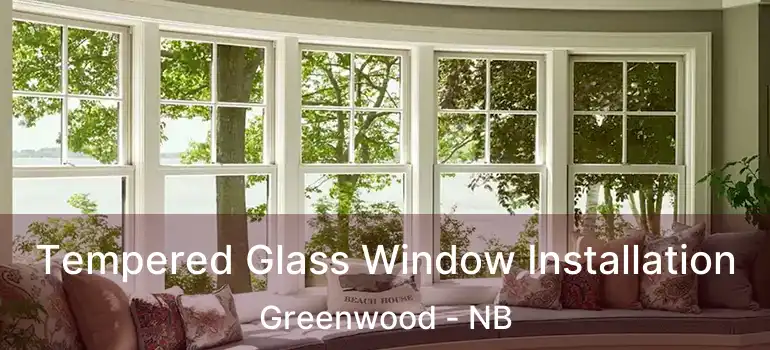  Tempered Glass Window Installation Greenwood - NB