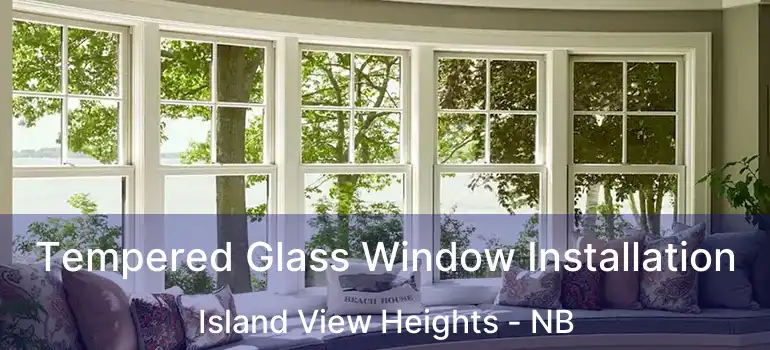  Tempered Glass Window Installation Island View Heights - NB